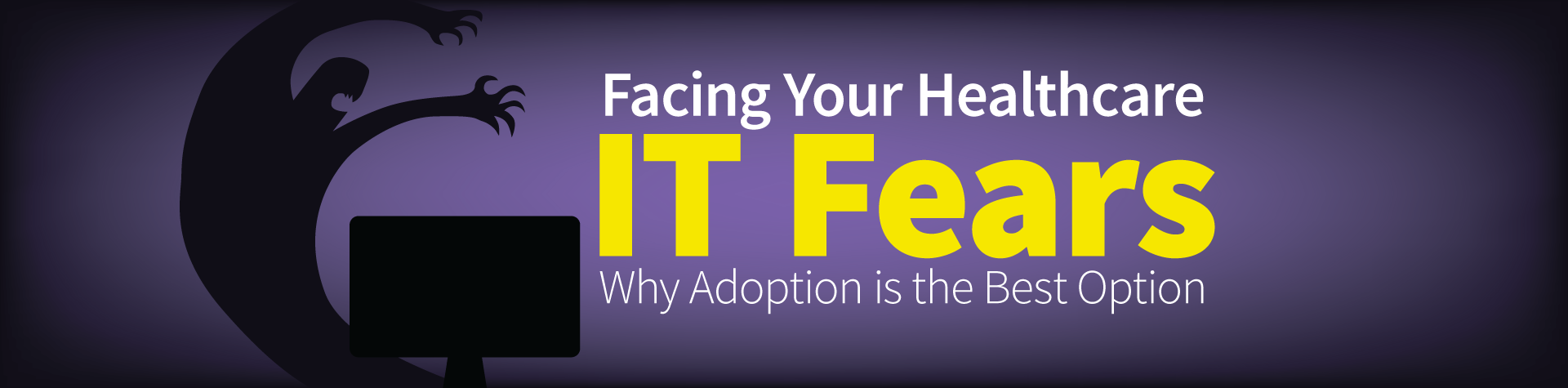 Face your healthcare IT Fears why adoption is the best option
